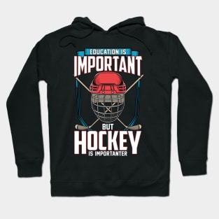 Education Is Important But Hockey Is Importanter Hoodie